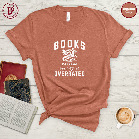 Books Because Reality is Overrated Tee