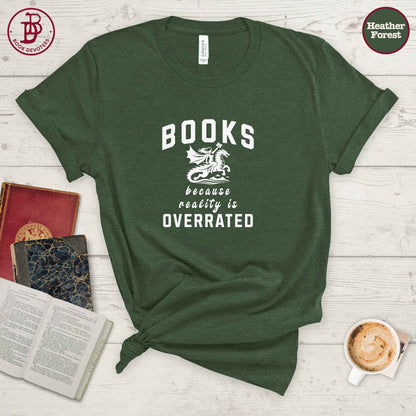 Books Because Reality is Overrated Tee