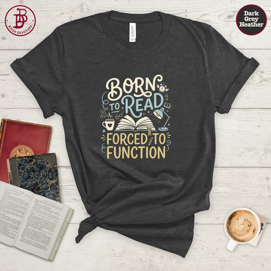 Born to Read Forced to Function Tee