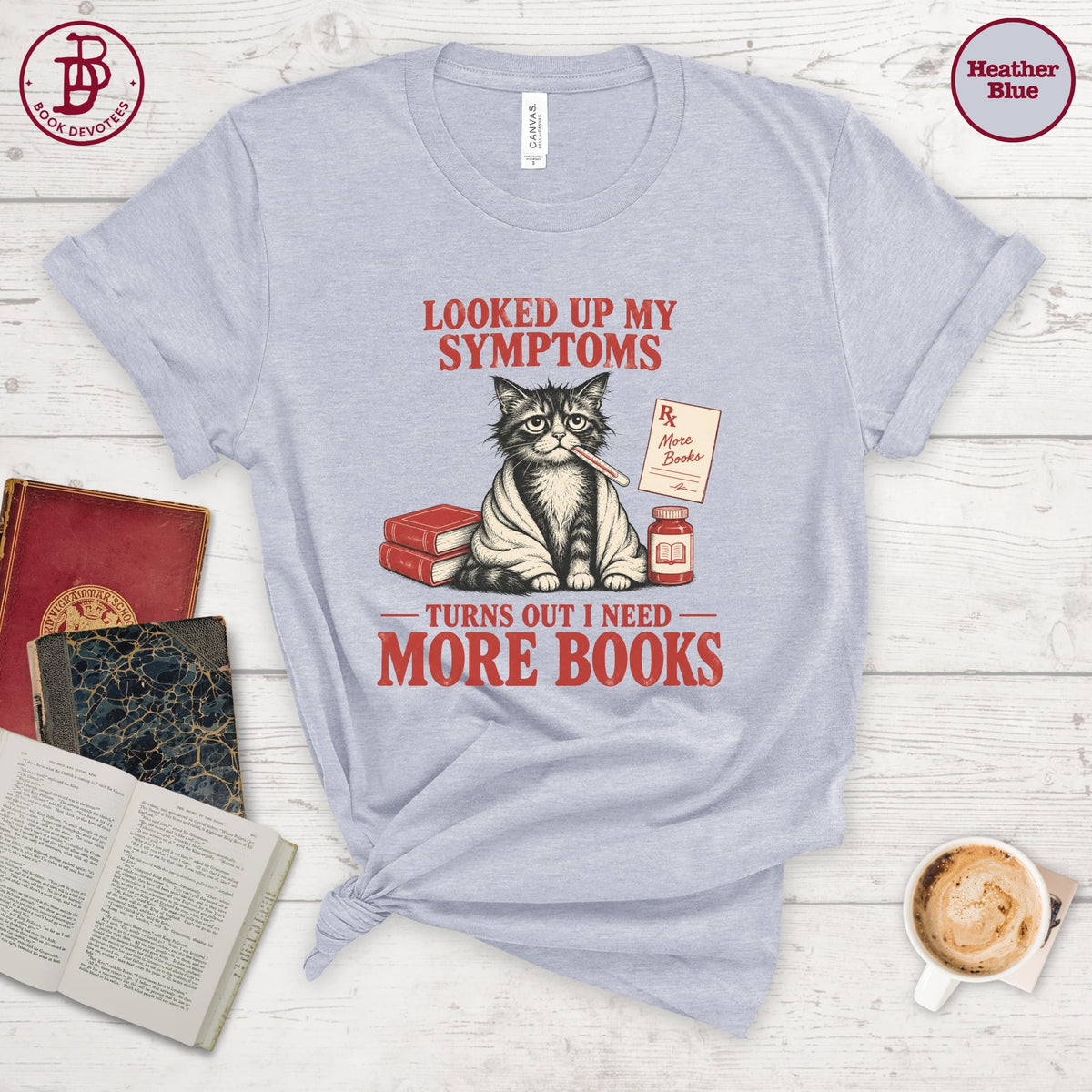 Looked Up Symptoms Need More Books Tee