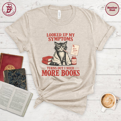 Looked Up Symptoms Need More Books Tee
