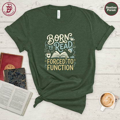 Born to Read Forced to Function Tee