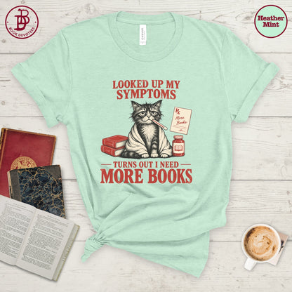 Looked Up Symptoms Need More Books Tee
