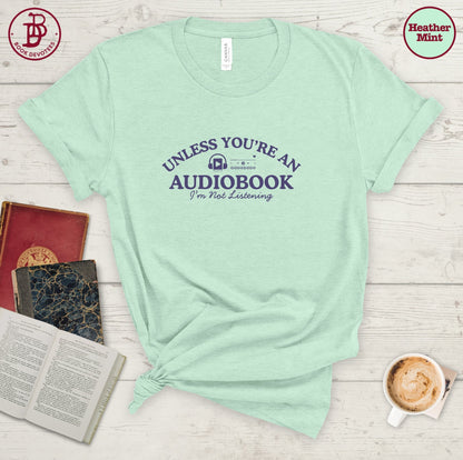 Unless You're An Audiobook Tee