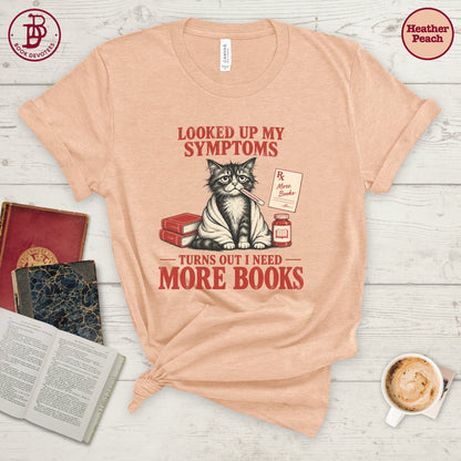 Looked Up Symptoms Need More Books Tee