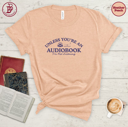 Unless You're An Audiobook Tee