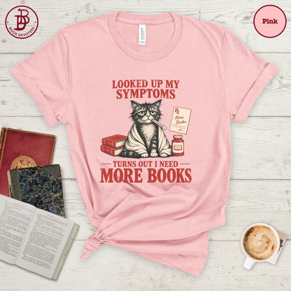 Looked Up Symptoms Need More Books Tee