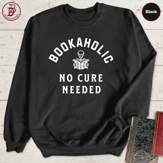 Bookaholic No Cure Needed Sweatshirt