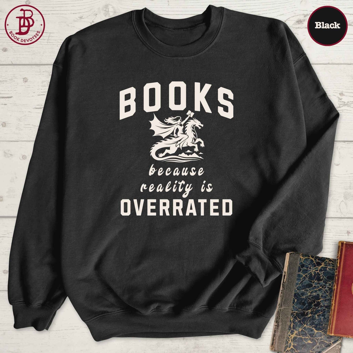 Books Because Reality is Overrated Sweatshirt