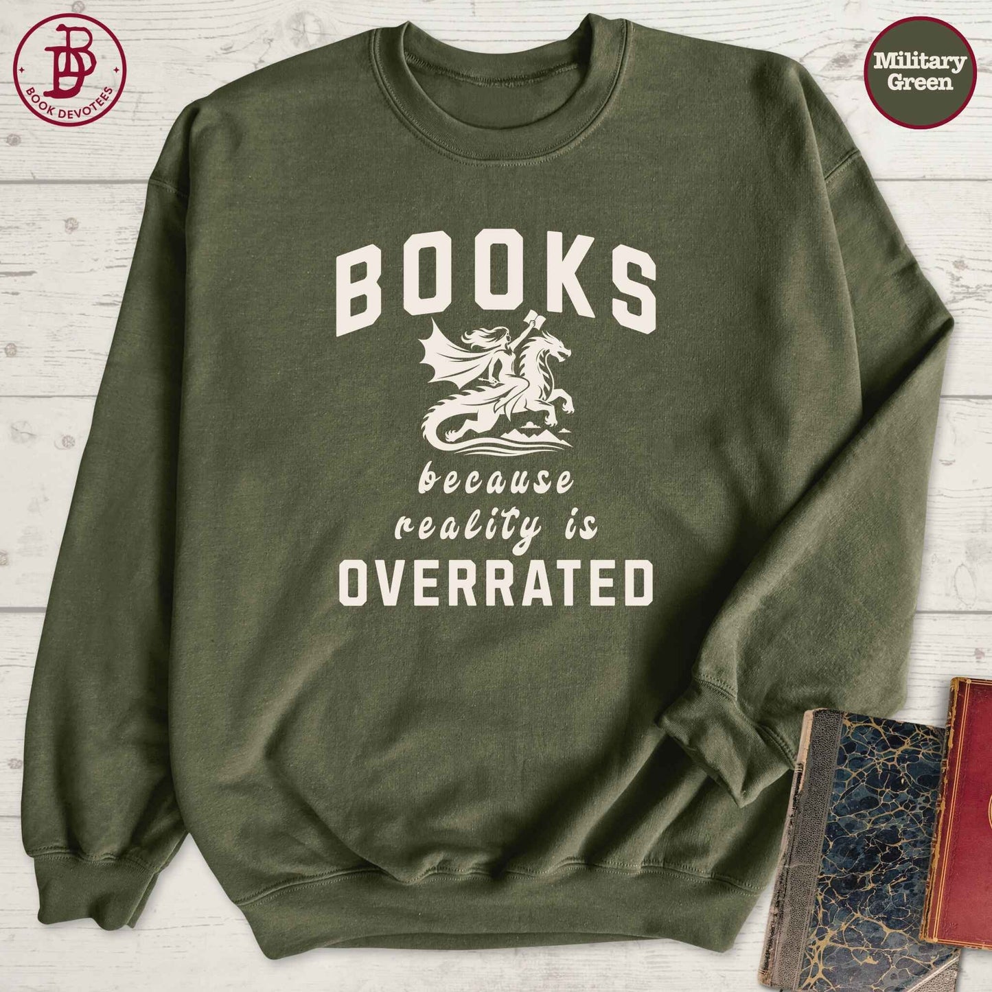 Books Because Reality is Overrated Sweatshirt