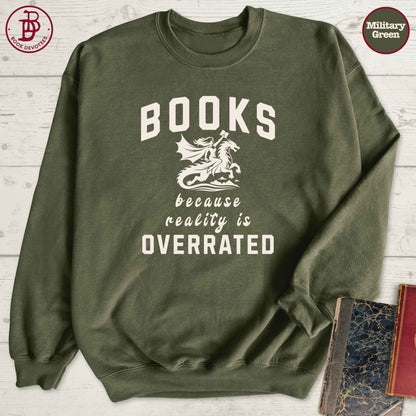 Books Because Reality is Overrated Sweatshirt
