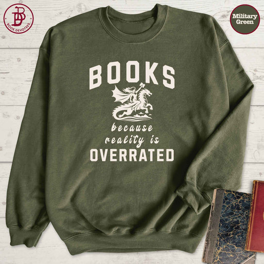 Books Because Reality is Overrated Sweatshirt