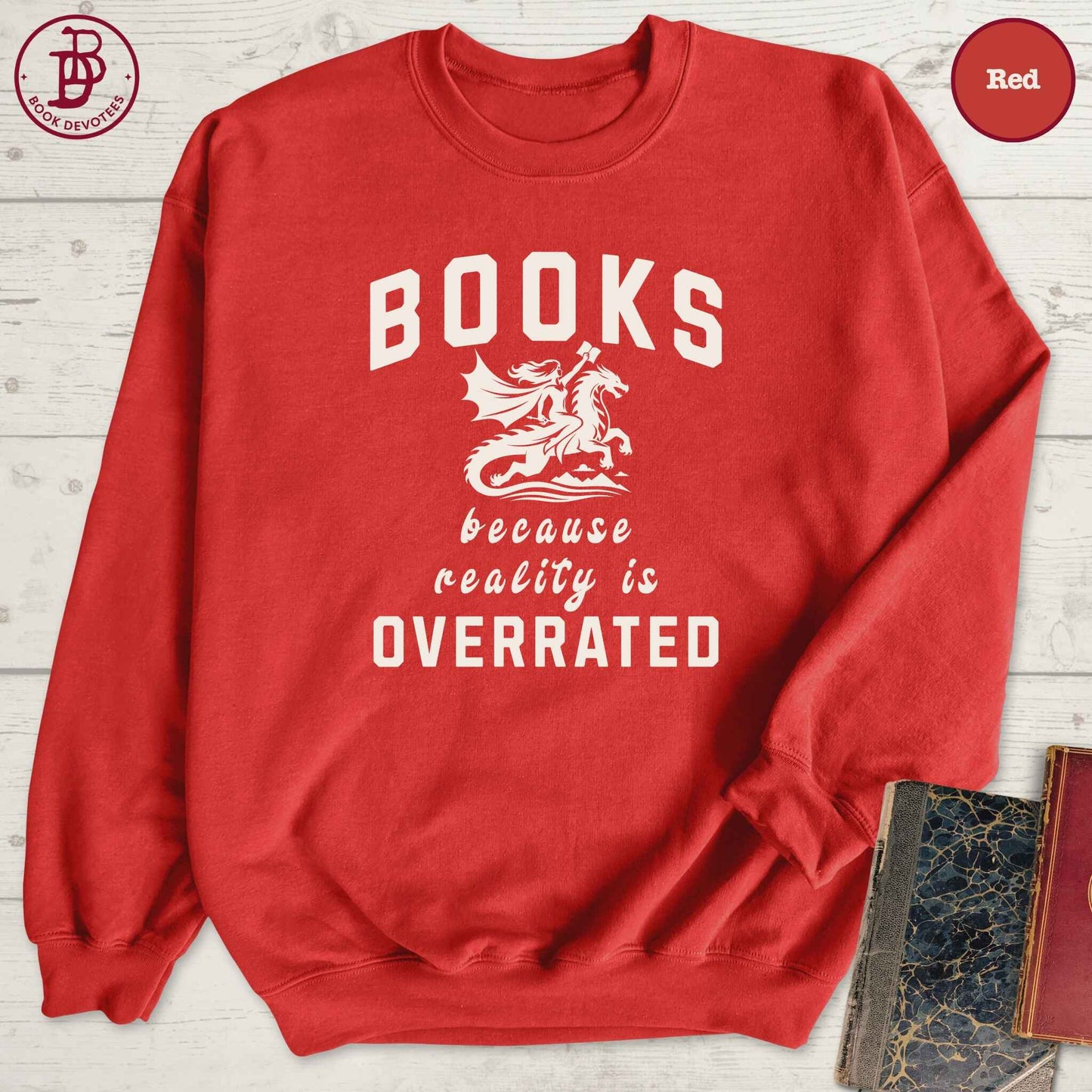 Books Because Reality is Overrated Sweatshirt
