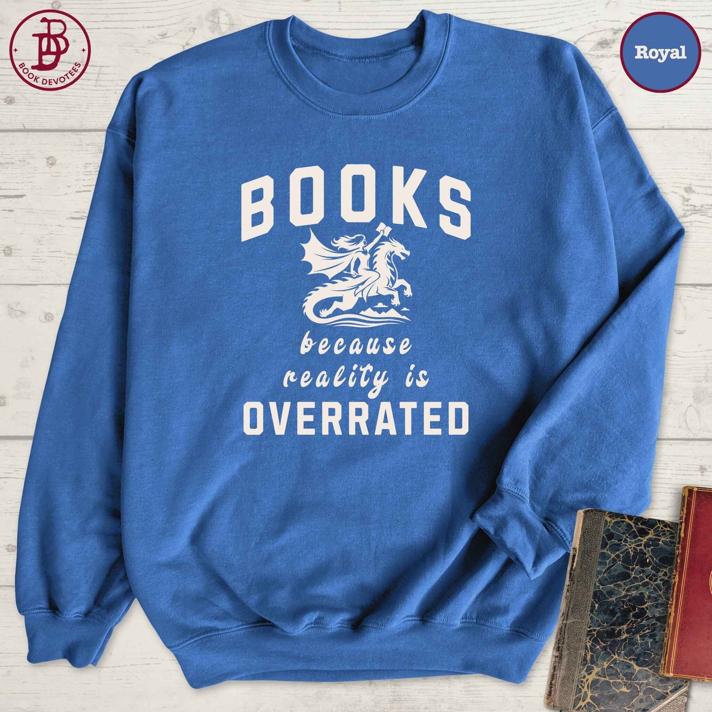 Books Because Reality is Overrated Sweatshirt